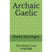 Archaic Gaelic: Decoding a Lost Language