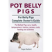Pot Belly Pigs. Pot Belly Pigs Complete Owners Guide. Pot Bellied Pigs care, health, temperament, training, senses, costs, feeding and activities.
