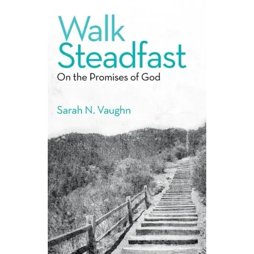 Walk Steadfast: On the Promises of God