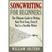Songwriting for Beginners: The Ultimate Guide to Writing Your First Song, Even if You're a Terrible Writer