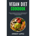 Vegan Diet Cookbook: Ready-to-Go Meals and Snacks for a Healthy Plant-based Whole Foods Diet with a 28 Day Time and Money Saving Easy Meal