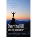 Over the Hill - Onto the Mountaintop: Devotions of Hope and Humor