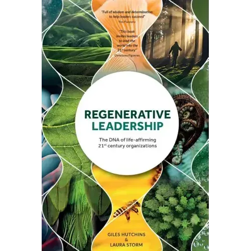 Regenerative Leadership: The DNA of life-affirming 21st century organizations