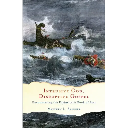 Intrusive God, Disruptive Gospel: Encountering the Divine in the Book of Acts