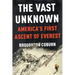 The Vast Unknown: America's First Ascent of Everest