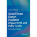 Global Climate Change, Population Displacement, and Public Health: The Next Wave of Migration