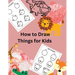 How to Draw Things for Kids