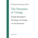 The Dynamics of the Liturgy: Joseph Ratzinger's Theology of Liturgy