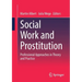 Social Work and Prostitution: Professional Approaches in Theory and Practice