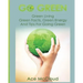 Go Green: Green Living: Green Facts, Green Energy And Tips For Going Green
