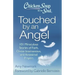 Chicken Soup for the Soul: Touched by an Angel: 101 Miraculous Stories of Faith, Divine Intervention, and Answered Prayers