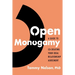 Open Monogamy: A Guide to Co-Creating Your Ideal Relationship Agreement