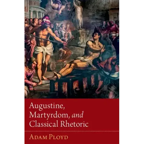 Augustine, Martyrdom, and Classical Rhetoric
