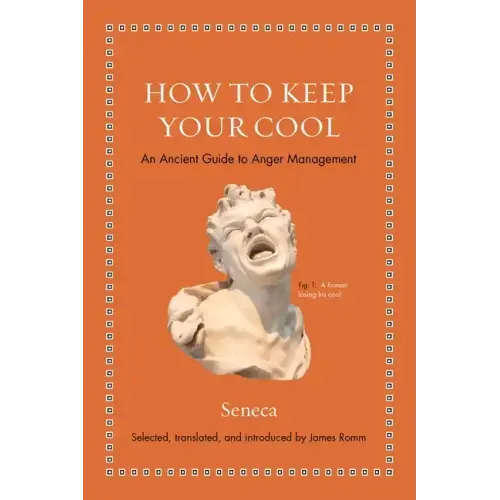 How to Keep Your Cool: An Ancient Guide to Anger Management