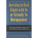 Investing in Real Estate with No or Virtually No Downpayment: 12 Proven Ideas and Strategies to Structure a Real Estate Transaction for Investors and