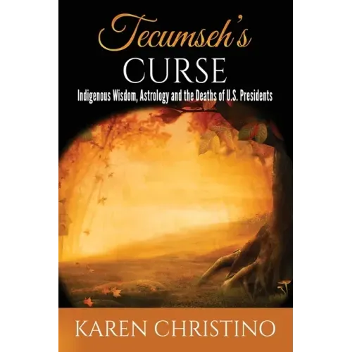 Tecumseh's Curse: Indigenous Wisdom, Astrology and the Deaths of U.S. Presidents
