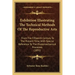 Exhibition Illustrating the Technical Methods of the Reproductive Arts: From the Fifteenth Century to the Present Time, with Special Reference to the