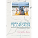 When Neurons Tell Stories A Layman's Guide to the Neuroscience of Mental Illness and Health