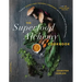 The Superfood Alchemy Cookbook: Transform Nature's Most Powerful Ingredients Into Nourishing Meals and Healing Remedies