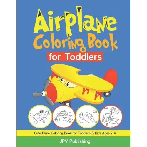 Airplane Coloring Book for Toddlers: Cute Plane Coloring Book for Toddlers & Kids Ages 2-4
