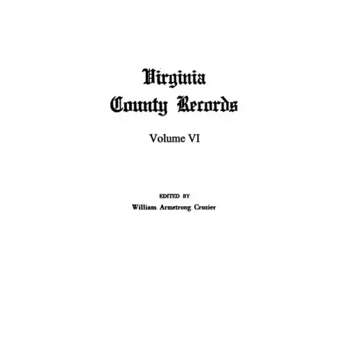 Virginia County Records, Vol. VI--Miscellaneous County Records