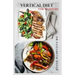 Vertical Diet for Starters: Delicious Recipes To Gain Muscle, Lose Body Fat And Stay Healthy