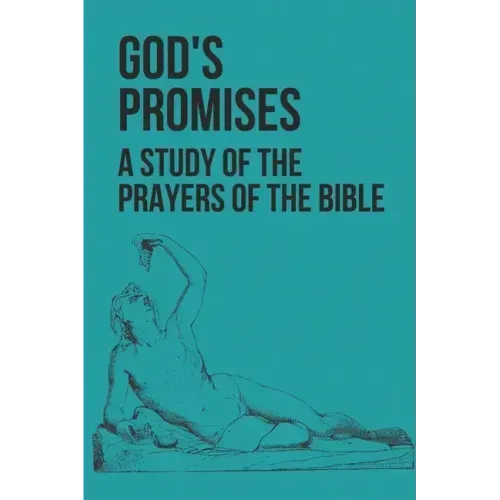 God's Promises: A Study Of The Prayers Of The Bible: Prayerful Study