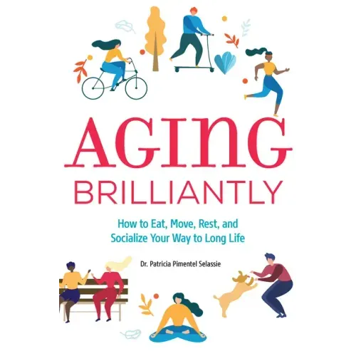 Aging Brilliantly: How to Eat, Move, Rest, and Socialize Your Way to Long Life