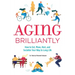 Aging Brilliantly: How to Eat, Move, Rest, and Socialize Your Way to Long Life