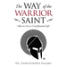The Way of the Warrior Saint: How to Live a Crucifixional Life