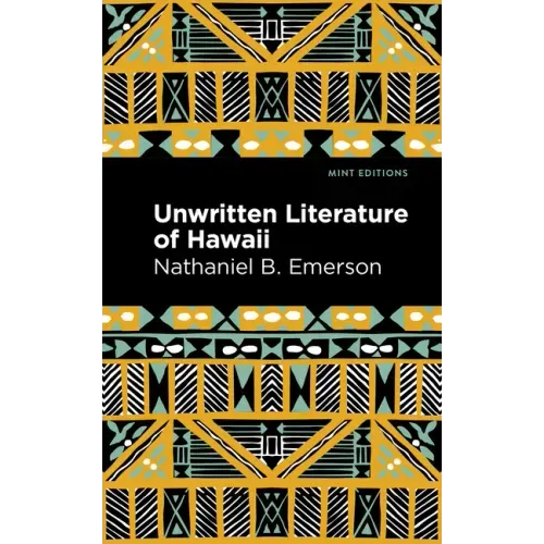 Unwritten Literature of Hawaii: The Sacred Songs of the Hula