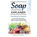 Soap Making Explained: Soap Making for Beginners