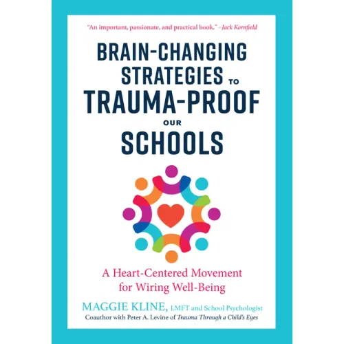 Brain-Changing Strategies to Trauma-Proof Our Schools: A Heart-Centered Movement for Wiring Well-Being