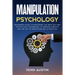 Manipulation psychology: Beginners guide to mastering the best NLP and psychology techniques, to improve empathy and the art of seduction and a