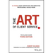 The Art of Client Service: The Classic Guide, Updated for Today's Marketers and Advertisers
