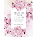 Master Your Health: A Journal To Help You Navigate With Ease On Your Medical Journey