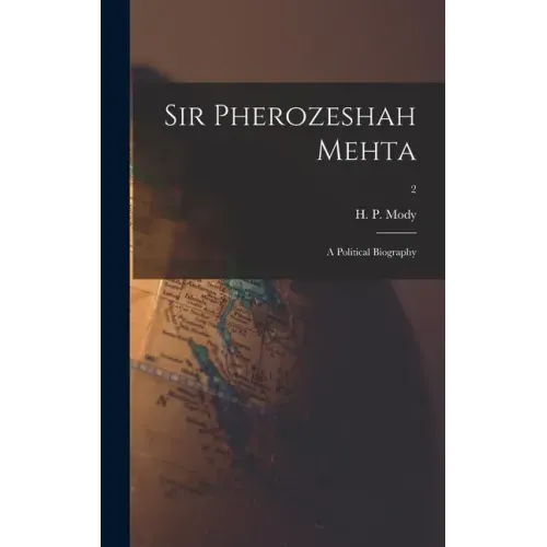Sir Pherozeshah Mehta: a Political Biography; 2