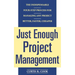 Just Enough Project Management: The Indispensable Four-Step Process for Managing Any Project, Better, Faster, Cheaper