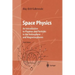 Space Physics: An Introduction to Plasmas and Particles in the Heliosphere and Magnetospheres