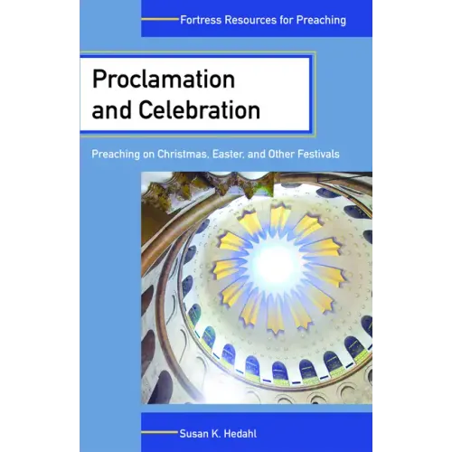 Proclamation and Celebration: Preaching on Christmas, Easter, and Other Festivals