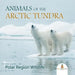 Animals of the Arctic Tundra: Polar Region Wildlife