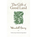 The Gift of Good Land: Further Essays Cultural and Agricultural
