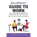 Millennials' Guide to Work: What No One Ever Told You About How to Achieve Success and Respect