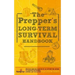 The Prepper's Long Term Survival Handbook: Step-By-Step Guide for Off-Grid Shelter, Self Sufficient Food, and More To Survive Anywhere, During ANY Dis