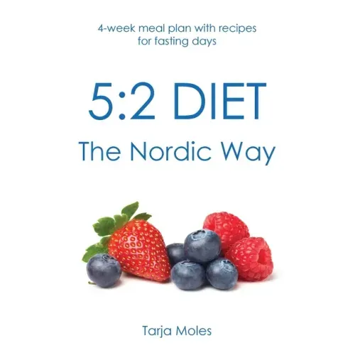 5: 2 Diet - The Nordic Way: 4-week meal plan with recipes for fasting days
