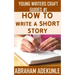 The Ultimate Guide on How to Write a Short Story: The Beginner's Easy Way to Create and Write a Story from Scratch