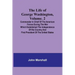 The Life of George Washington, Volume. 2: Commander in Chief of the American Forces During the War which Established the Independence of his Country a