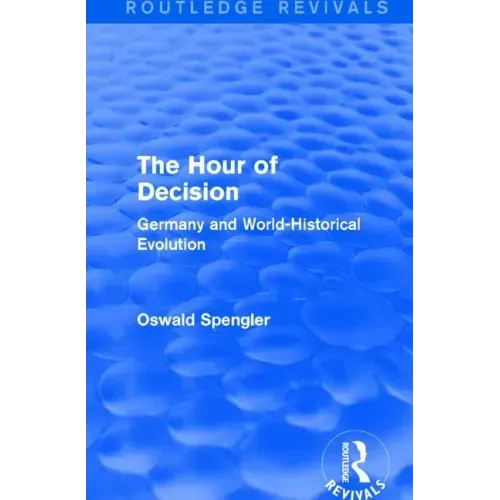 Routledge Revivals: The Hour of Decision (1934): Germany and World-Historical Evolution