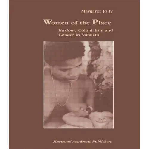 Women of the Place: Kastom, Colonialism and Gender in Vanuatu