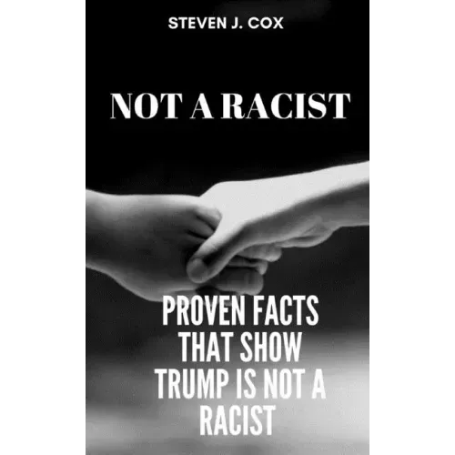 Not a Racist: Proven Facts that Show that Trump is Not a Racist